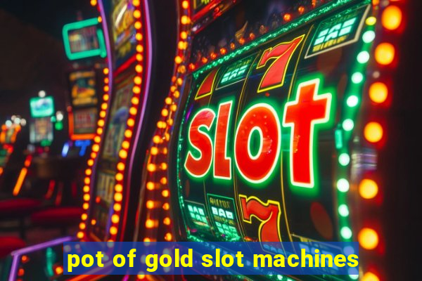 pot of gold slot machines