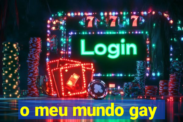 o meu mundo gay