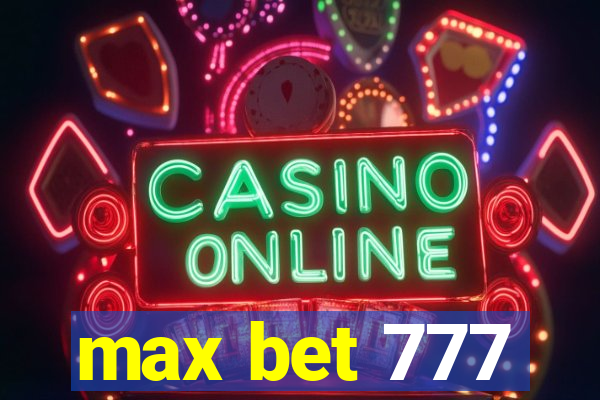 max bet 777