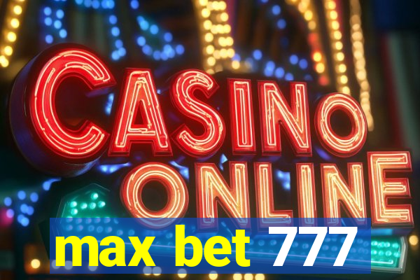 max bet 777