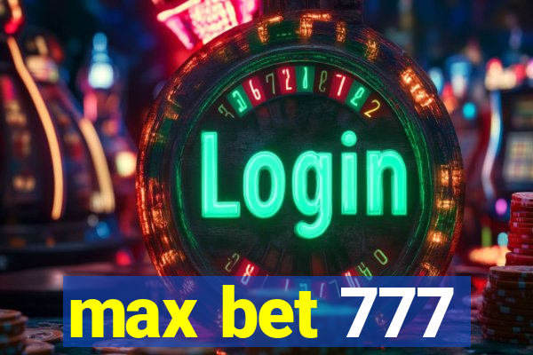 max bet 777