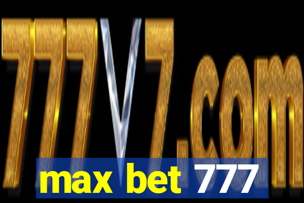 max bet 777