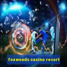 foxwoods casino resort