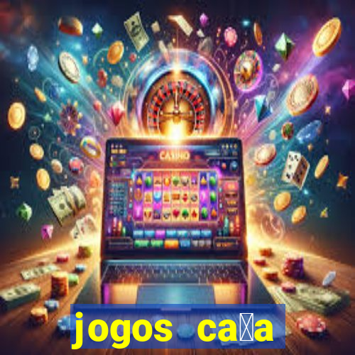 jogos ca莽a n铆quel online