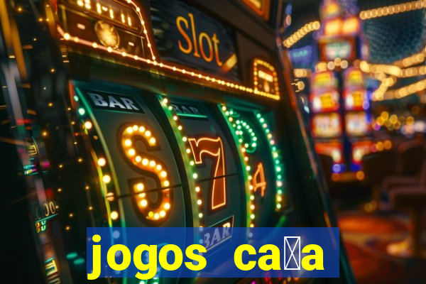 jogos ca莽a n铆quel online