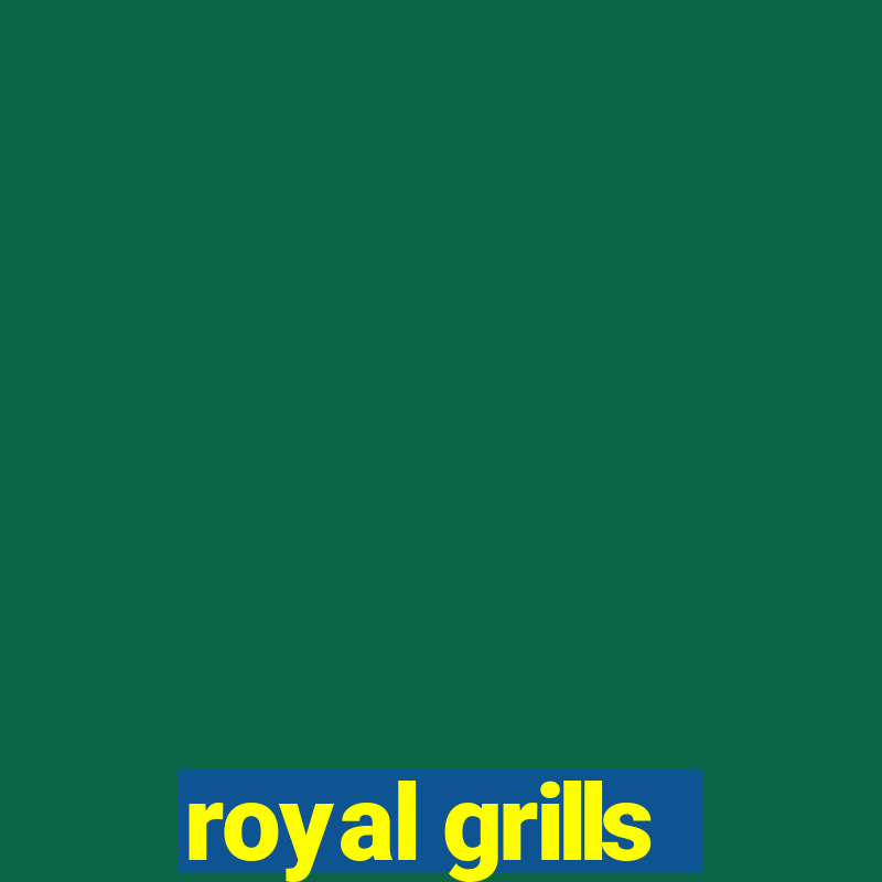 royal grills