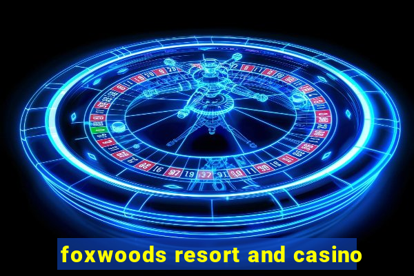 foxwoods resort and casino