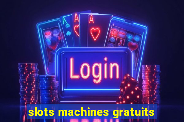 slots machines gratuits