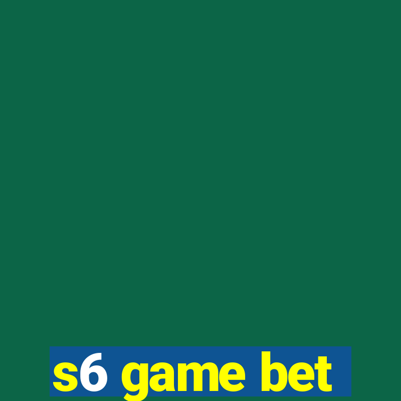 s6 game bet