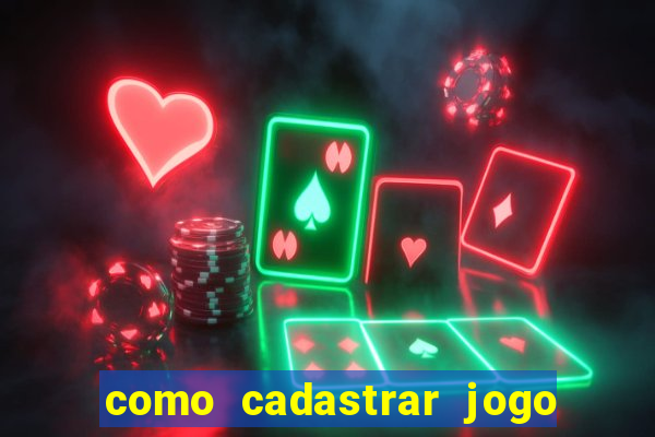 como cadastrar jogo do tigre