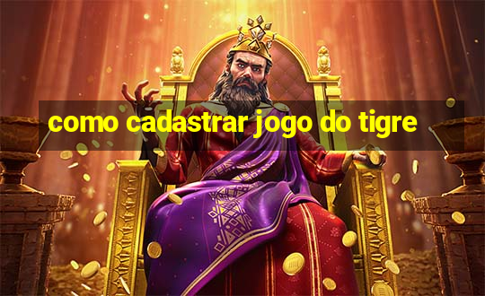 como cadastrar jogo do tigre