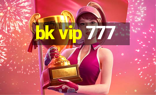 bk vip 777