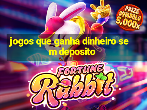 jogos que ganha dinheiro sem deposito