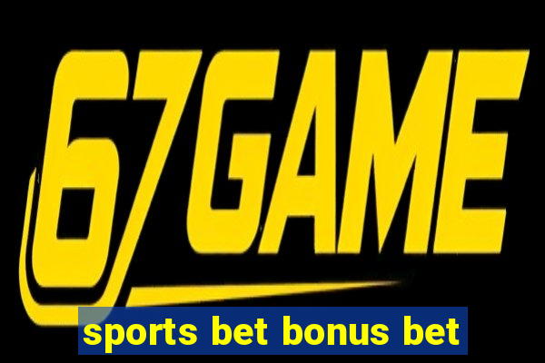 sports bet bonus bet