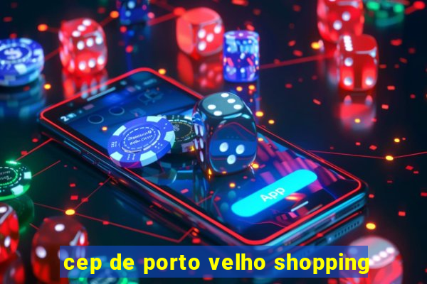 cep de porto velho shopping