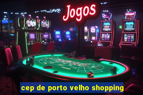 cep de porto velho shopping