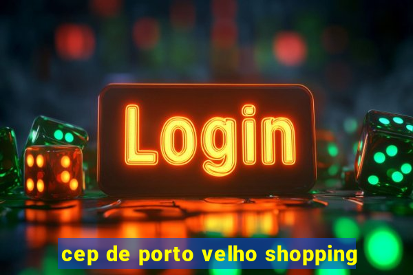 cep de porto velho shopping