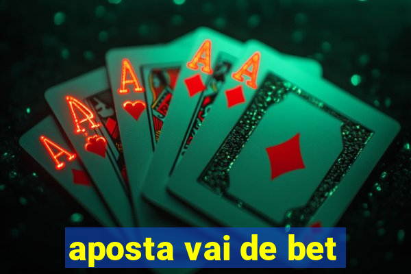 aposta vai de bet