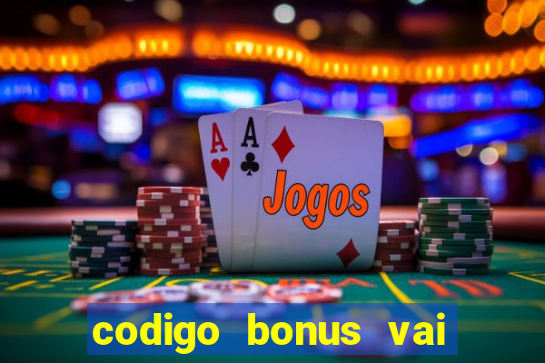 codigo bonus vai de bet