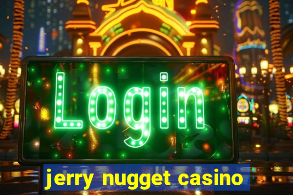 jerry nugget casino