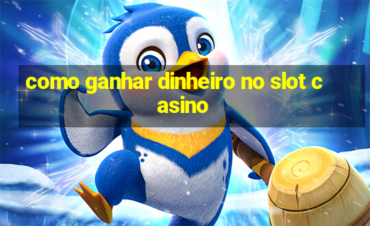 como ganhar dinheiro no slot casino