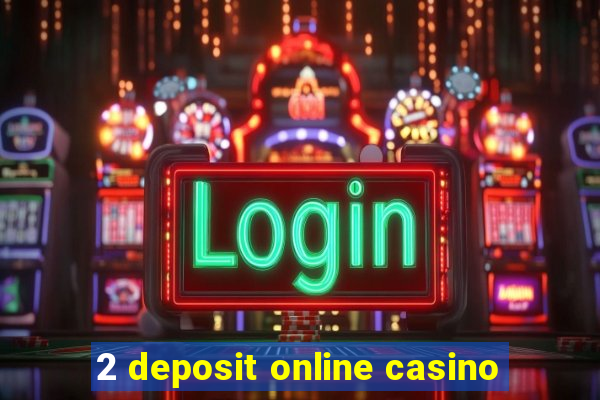 2 deposit online casino