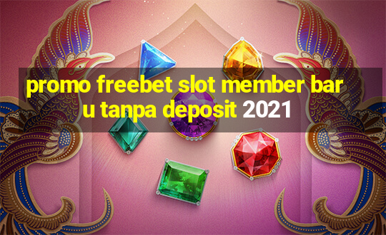 promo freebet slot member baru tanpa deposit 2021