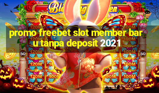 promo freebet slot member baru tanpa deposit 2021