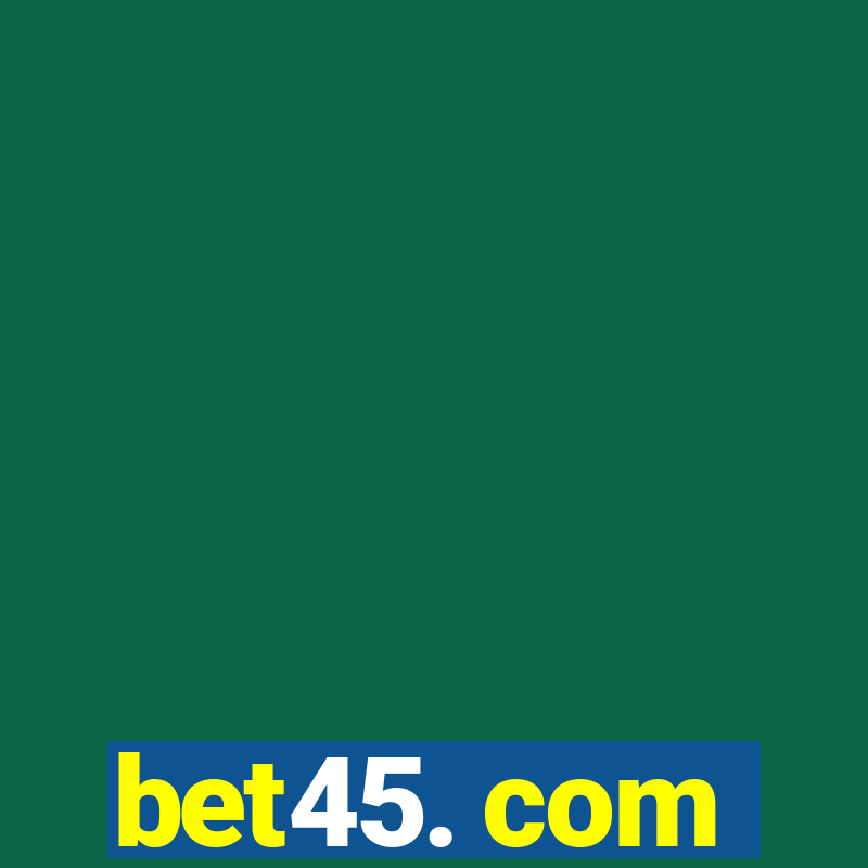 bet45. com