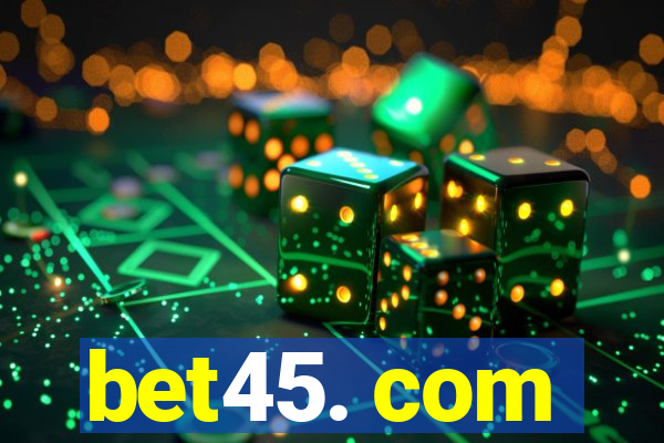 bet45. com