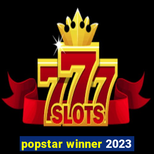 popstar winner 2023