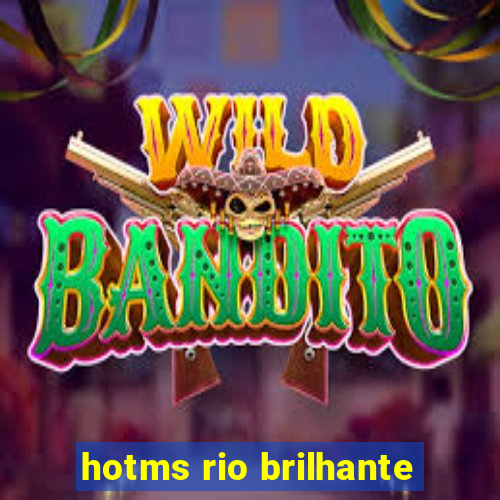 hotms rio brilhante