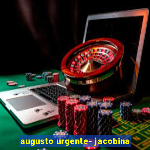 augusto urgente- jacobina