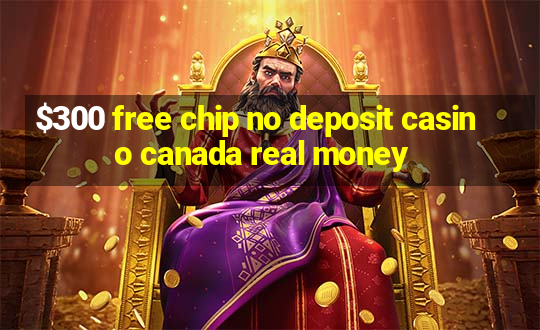 $300 free chip no deposit casino canada real money