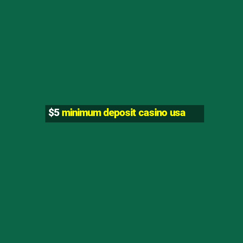 $5 minimum deposit casino usa