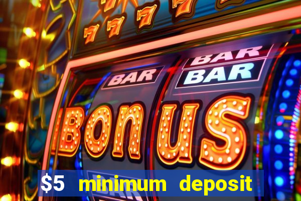 $5 minimum deposit casino usa