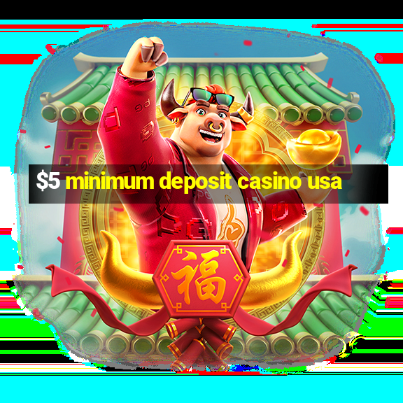 $5 minimum deposit casino usa