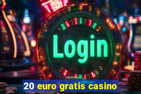 20 euro gratis casino