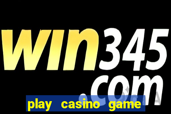 play casino game for real money