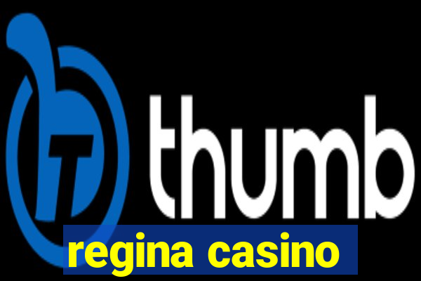 regina casino