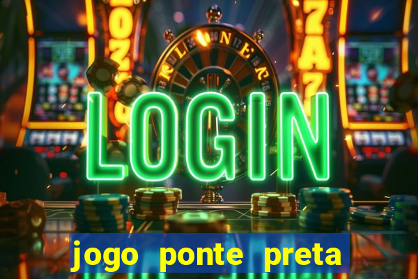 jogo ponte preta ao vivo