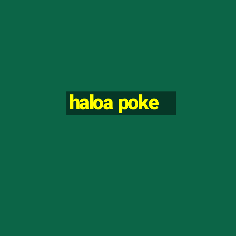 haloa poke