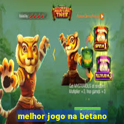 melhor jogo na betano