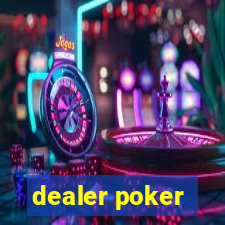 dealer poker