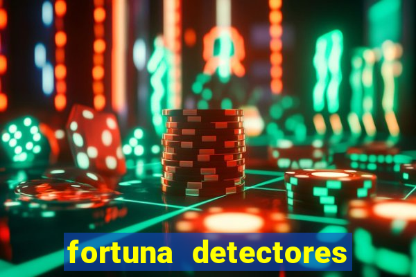 fortuna detectores de metais