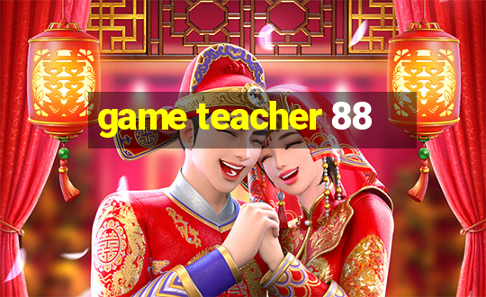 game teacher 88