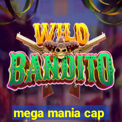 mega mania cap