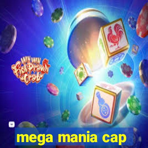 mega mania cap