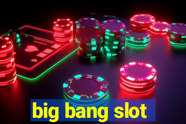 big bang slot