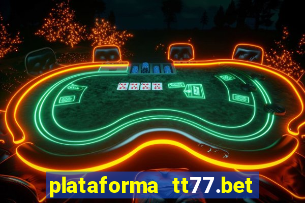 plataforma tt77.bet é confiável